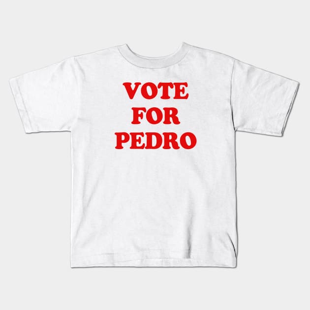 VOTE FOR PEDRO Kids T-Shirt by ROBZILLA